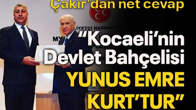 Çakır’dan net cevap “Kocaeli’nin Devlet Bahçelisi Yunus Emre Kurt’tur”